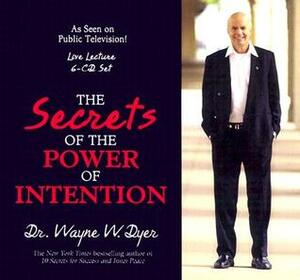 The Secrets of the Power of Intention by Wayne W. Dyer