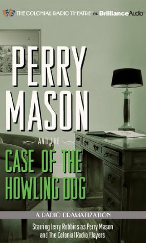 Perry Mason and the Case of the Howling Dog: A Radio Dramatization by Jerry Robbins, Matthew J. Elliott, Erle Stanley Gardner