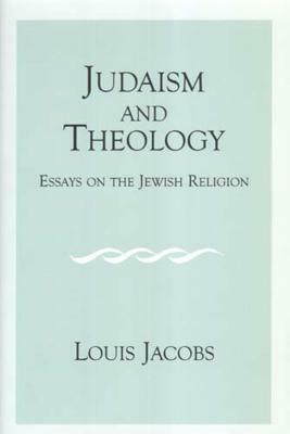 Judaism and Theology: Essays on the Jewish Religion by Louis Jacobs