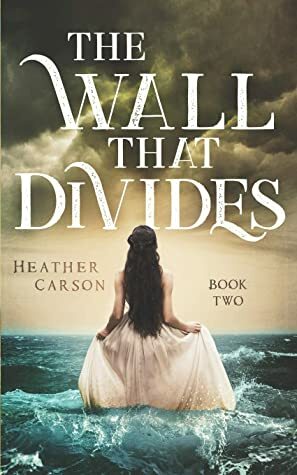 The Wall That Divides: City on the Sea Series Book Two by Heather Carson