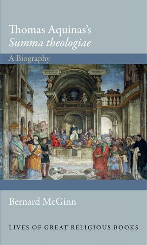 Thomas Aquinas\'s Summa theologiae: A Biography by Bernard McGinn