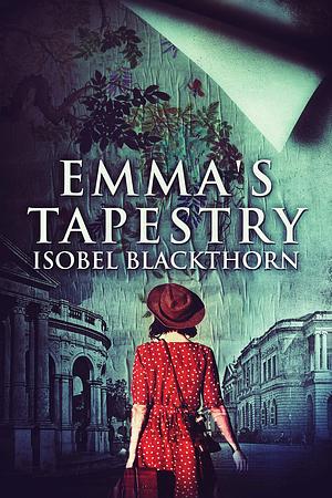 Emma's Tapestry: A Historical Novel by Isobel Blackthorn