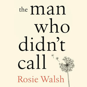 The Man Who Didn't Call by Rosie Walsh