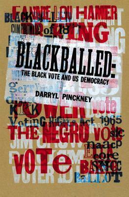 Blackballed: Black American Voting Rights and U.S. Electoral Politics by Darryl Pinckney