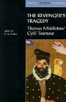 The Revenger's Tragedy: Thomas Middleton / Cyril Tourneur by R.A. Foakes