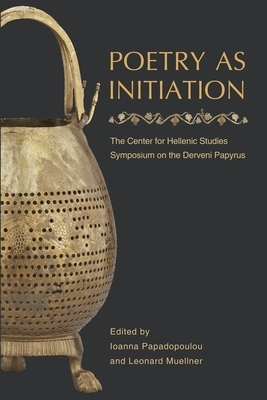 Poetry as Initiation: The Center for Hellenic Studies Symposium on the Derveni Papyrus by 