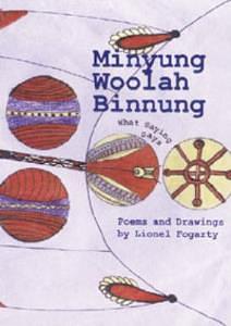 Minyung Woolah Binnung: What Saying Says, Poems and Drawings by Lionel Fogarty