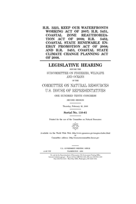 H.R. 3223, Keep Our Waterfronts Working Act of 2007; H.R. 5451, Coastal Zone Reauthorization Act of 2008; H.R. 5452, Coastal State Renewable Energy Pr by Committee on Natural Resources (house), United States House of Representatives, United St Congress