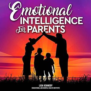 Emotional Intelligence for Parents by Lisa Kennedy