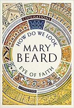 How Do We Look / The Eye of Faith by Mary Beard