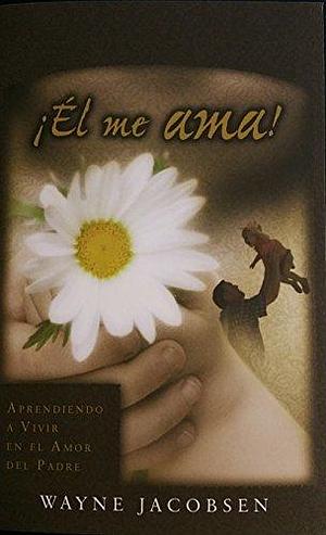 El Me Ama! by Nuria Machado, Wayne Jacobsen