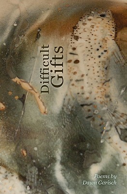 Difficult Gifts by Dawn Garisch