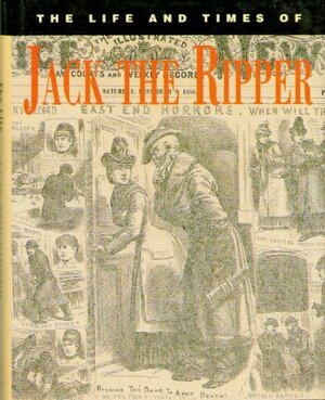 The Life And Times Of Jack The Ripper by Philip Sugden
