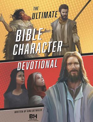 The Ultimate Bible Character Devotional by Gina Detwiler