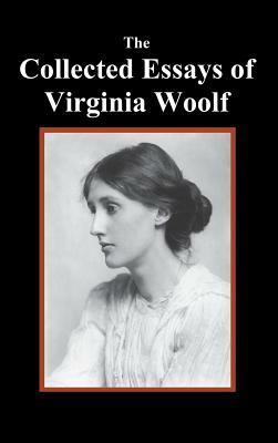 The Collected Essays of Virginia Woolf by Virginia Woolf