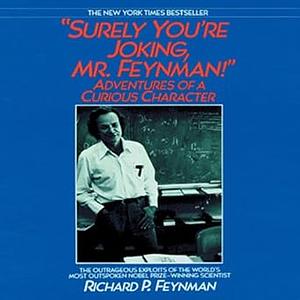 Surely You're Joking, Mr. Feynman!: Adventures of a Curious Character by Richard P. Feynman