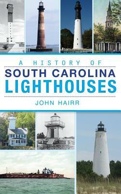 A History of South Carolina Lighthouses by John Hairr