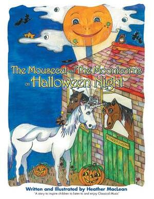 The Mousecat and the Moonicorns on Halloween Night by Heather MacLean