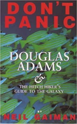 Don't Panic: Douglas Adams & The Hitch Hiker's Guide To The Galaxy by Neil Gaiman