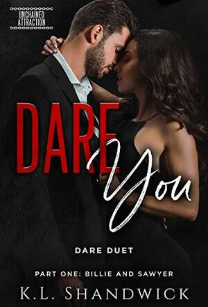 Dare You: Dare Duet, Part One: Billie and Sawyer by K.L. Shandwick, K.L. Shandwick