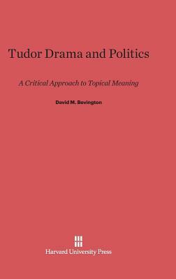 Tudor Drama and Politics by David M. Bevington