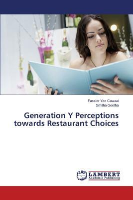 Generation y Perceptions Towards Restaurant Choices by Geetha Smitha, Yee Cawaai Fassler