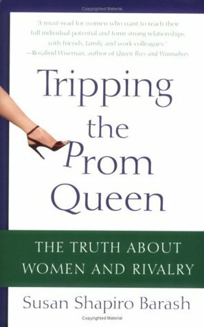 Tripping the Prom Queen: The Truth about Women and Rivalry by Susan Shapiro Barash