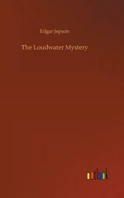 The Loudwater Mystery by Edgar Jepson