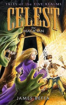 Celest the Magician: Tales of the Five Realms by James Beffa, James Beffa