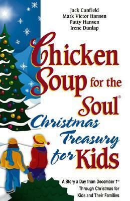 Chicken Soup for the Soul Christmas Treasury for Kids: A Story a Day from December 1st Through Christmas for Kids and Their Families by Jack Canfield, Patty Hansen, Irene Dunlap