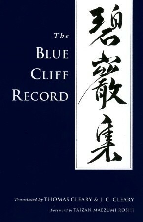 The Blue Cliff Record by Yuanwu Keqin, J.C. Cleary, Setcho, Thomas Cleary, Taizan Maezumi Roshi