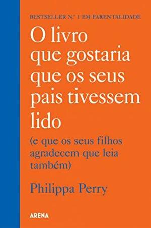 O livro que gostaria que os seus pais tivessem lido by Philippa Perry