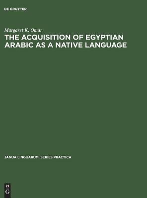 The Acquisition of Egyptian Arabic as a Native Language by Margaret K. Omar