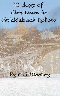 12 Days of Christmas in Stickleback Hollow by C. S. Woolley