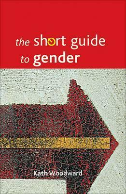 The Short Guide to Gender by Kath Woodward