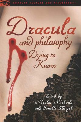 Dracula and Philosophy: Dying to Know by 