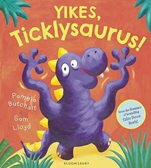 Yikes, Ticklysaurus! by Sam Lloyd, Pamela Butchart