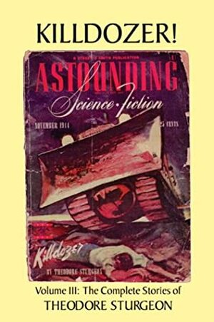 The Complete Stories of Theodore Sturgeon, Volume III: Killdozer! by Theodore Sturgeon, Paul Williams, Robert Silverberg, Robert A. Heinlein