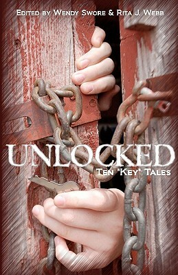 Unlocked: Ten "Key" Tales by Paige Ray, Wendy Swore, Rita J. Webb