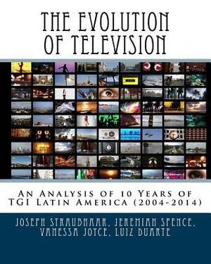 The Evolution of Television: An Analysis of 10 Years of TGI Latin America (2004-2014) by Vanessa Higgins Joyce, Vinicio Sinta, Jeremiah Spence