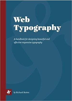 Web Typography: A handbook for designing beautiful and effective responsive typography by Richard Rutter