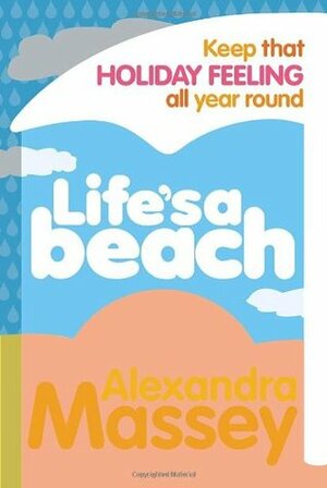 Life's A Beach: Keep that holiday feeling all year round by Alexandra Massey