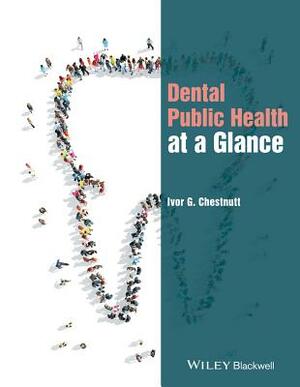 Dental Public Health at a Glance by Ivor G. Chestnutt