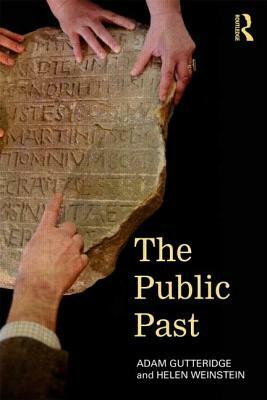 The Public Past: History, Meaning and Society by Adam Gutteridge, Helen Weinstein