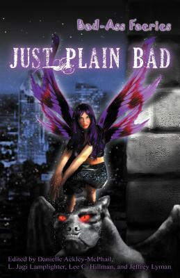 Just Plain Bad by Lee C. Hillman, Christy Tohara, Lorne Dixon, D.C. Wilson, L. Jagi Lamplighter, Jason Franks, Steven Earl Yoder, C.J. Henderson, Skyla Dawn Cameron, Christopher S. Haviland, Bernie Mojzes, Steven Mangold, John Passarella, Jeffrey Lyman, Danielle Ackley-McPhail, Elaine Corvidae, Trisha Wooldridge, James Chambers, Brian Koscienski, James Daniel Ross, Phil Brucato, Chris Pisano