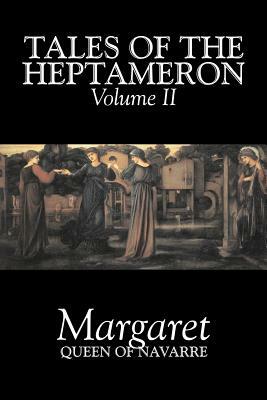 Tales of the Heptameron, Vol. II of V by Margaret, Queen of Navarre, Fiction, Classics, Literary, Action & Adventure by Margaret Queen of Navarre