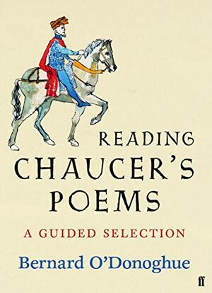 Reading Chaucer's Poems: A Guided Selection by Geoffrey Chaucer, Bernard O'Donoghue