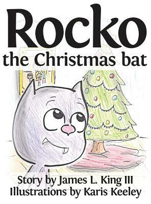 Rocko, the Christmas Bat by James L. King