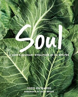 SOUL: A Chef's Culinary Evolution in 150 Recipes by Todd Richards