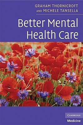 Better Mental Health Care by Graham Thornicroft, Michele Tansella